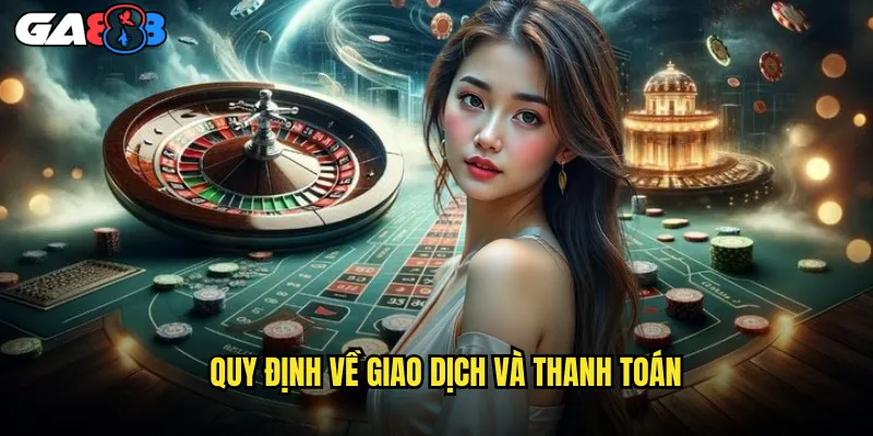 Quy định về giao dịch và thanh toán