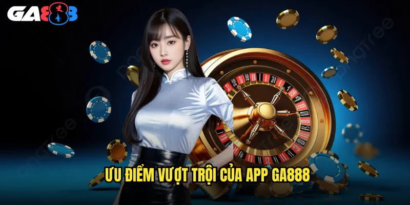 Cách Tải App ga888 Chính Thức: Trải Nghiệm Game Đỉnh Cao 3 Ưu Điểm Vượt Trội Của App ga888