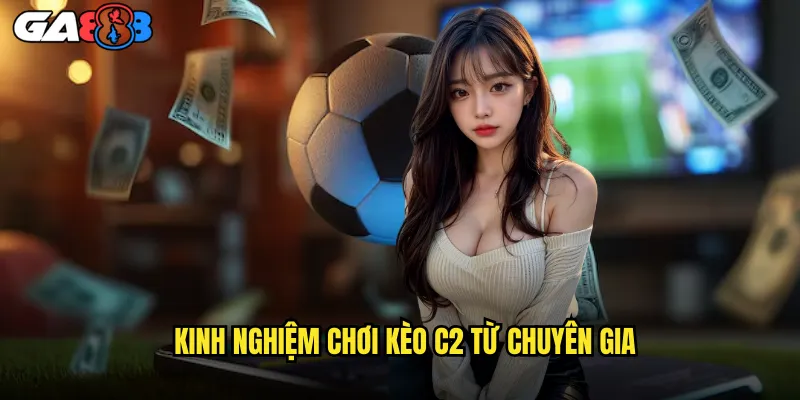 Phân Tích Kèo C2 ga888 Chiến Thuật Thắng Lớn Hạng Nhì 3 Kinh Nghiệm Chơi Kèo C2 Từ Chuyên Gia