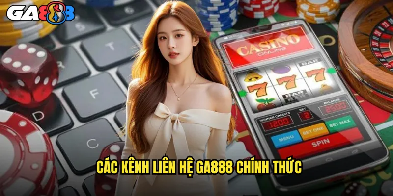 Thông Tin Liên Hệ ga888 Hỗ Trợ 24/7 Chuyên Nghiệp 1 Các kênh liên hệ ga888 chính thức