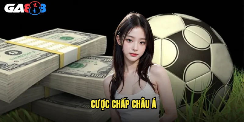 Hướng Dẫn Cược Chấp Châu Á ga888 Chi Tiết Từ Căn Bản Đến Nâng Cao 1 Cược Chấp Châu Á