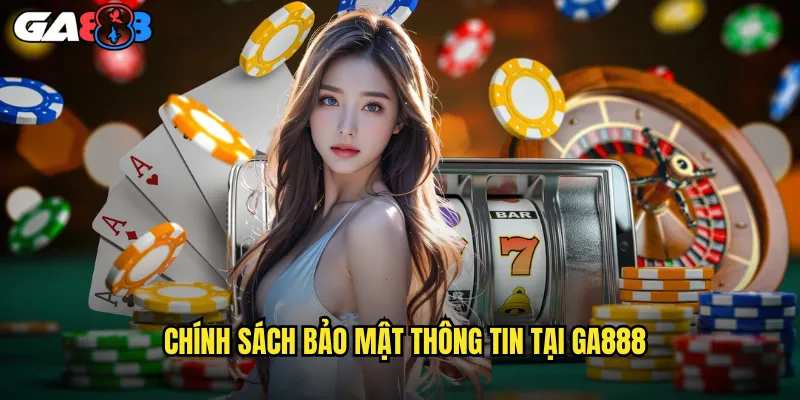 Chính Sách Bảo Mật Thông Tin Tại ga888
